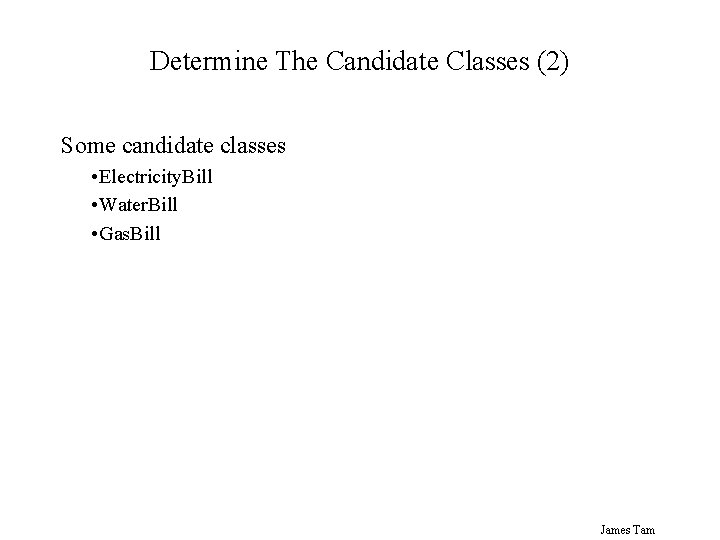 Determine The Candidate Classes (2) Some candidate classes • Electricity. Bill • Water. Bill