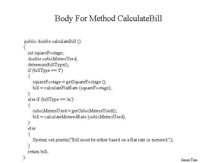 Body For Method Calculate. Bill public double calculate. Bill () { int square. Footage;