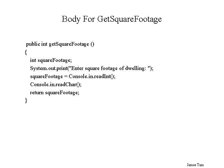 Body For Get. Square. Footage public int get. Square. Footage () { int square.