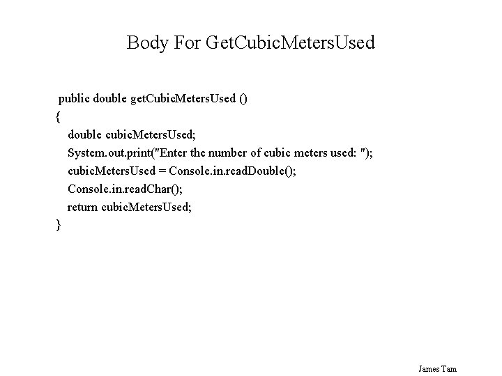 Body For Get. Cubic. Meters. Used public double get. Cubic. Meters. Used () {