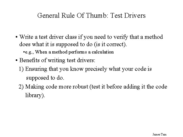 General Rule Of Thumb: Test Drivers • Write a test driver class if you