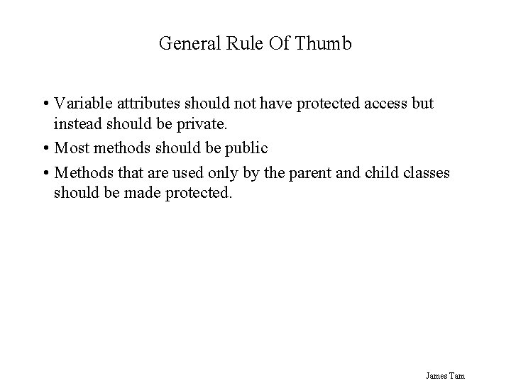 General Rule Of Thumb • Variable attributes should not have protected access but instead