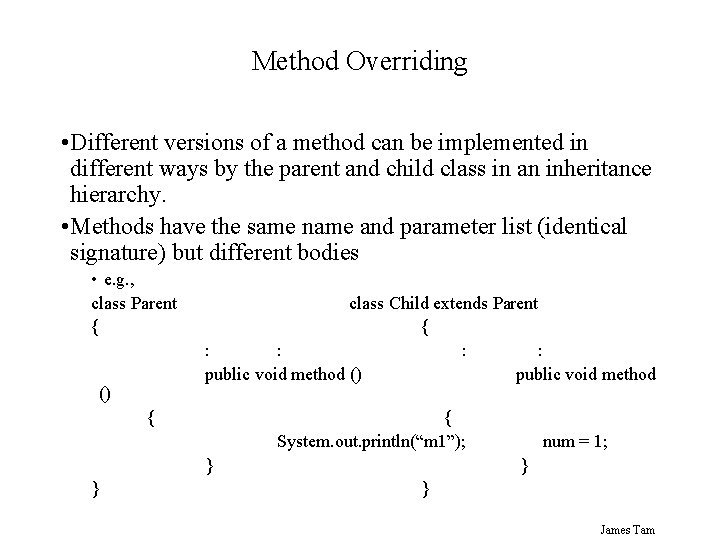 Method Overriding • Different versions of a method can be implemented in different ways