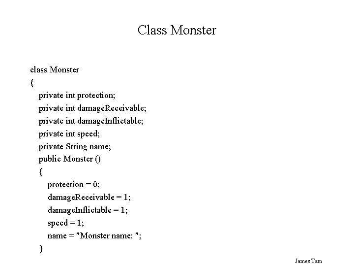 Class Monster class Monster { private int protection; private int damage. Receivable; private int