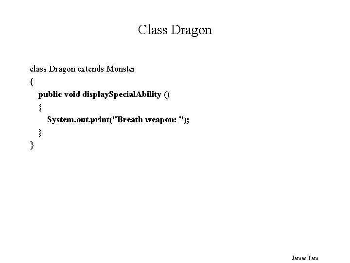 Class Dragon class Dragon extends Monster { public void display. Special. Ability () {