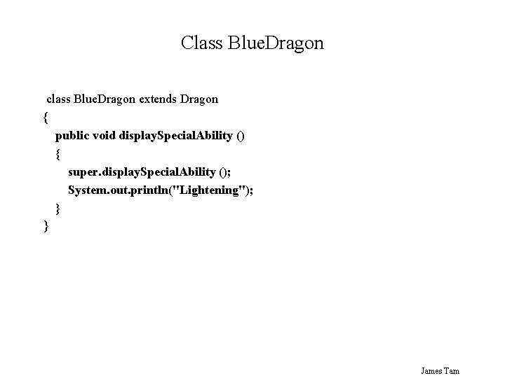 Class Blue. Dragon class Blue. Dragon extends Dragon { public void display. Special. Ability