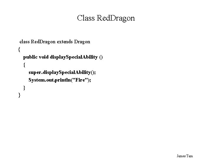 Class Red. Dragon class Red. Dragon extends Dragon { public void display. Special. Ability