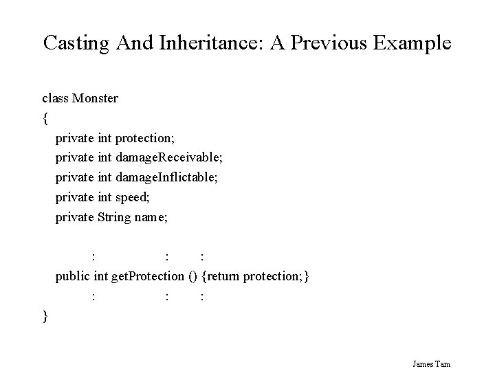 Casting And Inheritance: A Previous Example class Monster { private int protection; private int