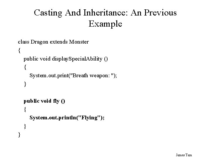 Casting And Inheritance: An Previous Example class Dragon extends Monster { public void display.