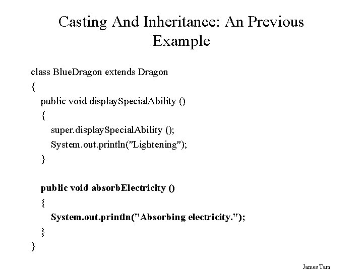 Casting And Inheritance: An Previous Example class Blue. Dragon extends Dragon { public void