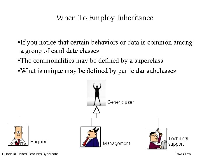 When To Employ Inheritance • If you notice that certain behaviors or data is