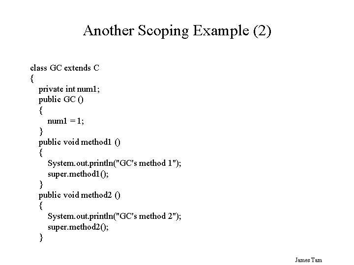 Another Scoping Example (2) class GC extends C { private int num 1; public