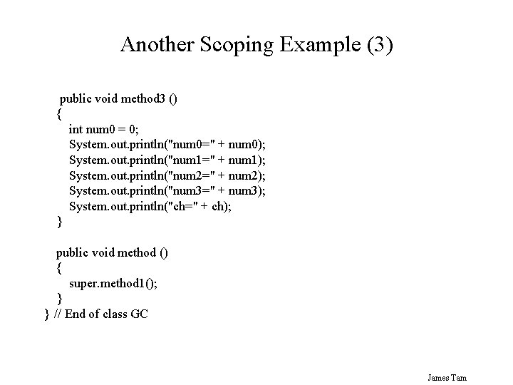 Another Scoping Example (3) public void method 3 () { int num 0 =