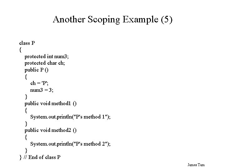 Another Scoping Example (5) class P { protected int num 3; protected char ch;