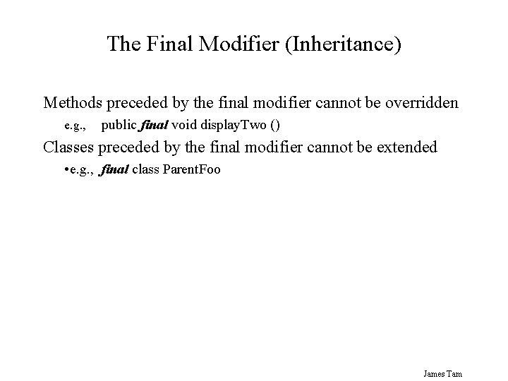 The Final Modifier (Inheritance) Methods preceded by the final modifier cannot be overridden e.