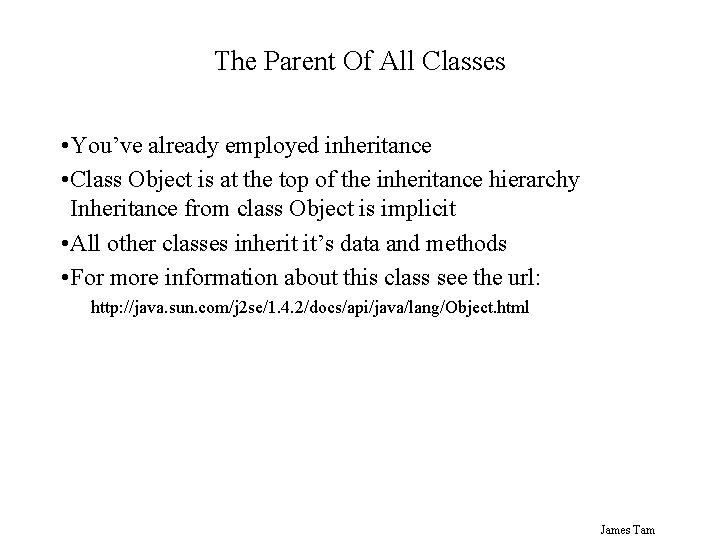 The Parent Of All Classes • You’ve already employed inheritance • Class Object is