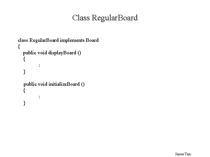 Class Regular. Board class Regular. Board implements Board { public void display. Board ()