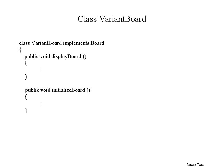 Class Variant. Board class Variant. Board implements Board { public void display. Board ()