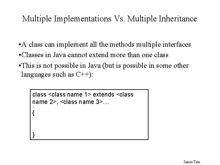 Multiple Implementations Vs. Multiple Inheritance • A class can implement all the methods multiple