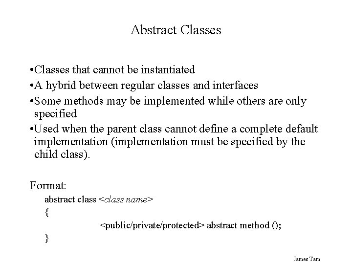 Abstract Classes • Classes that cannot be instantiated • A hybrid between regular classes