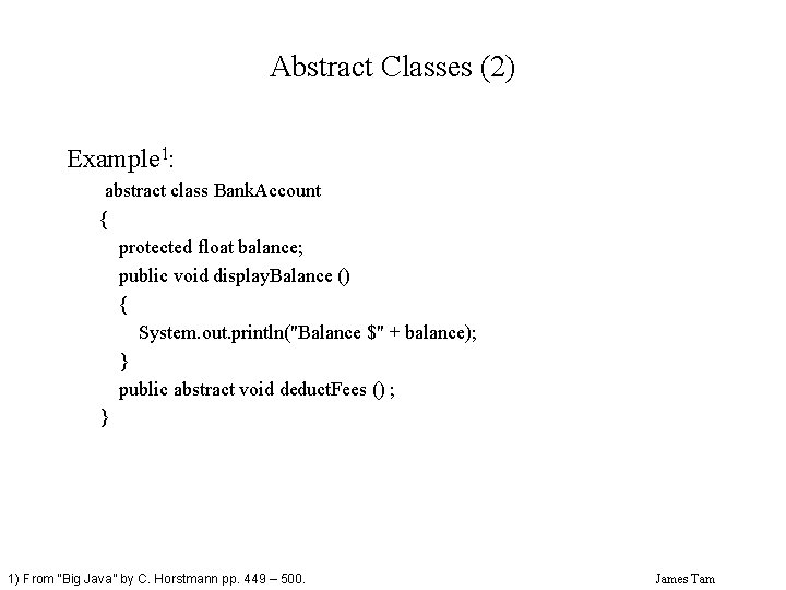 Abstract Classes (2) Example 1: abstract class Bank. Account { protected float balance; public