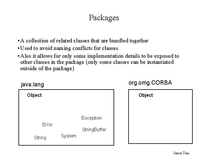 Packages • A collection of related classes that are bundled together • Used to
