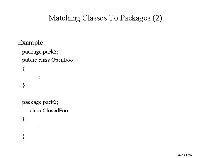 Matching Classes To Packages (2) Example package pack 3; public class Open. Foo {