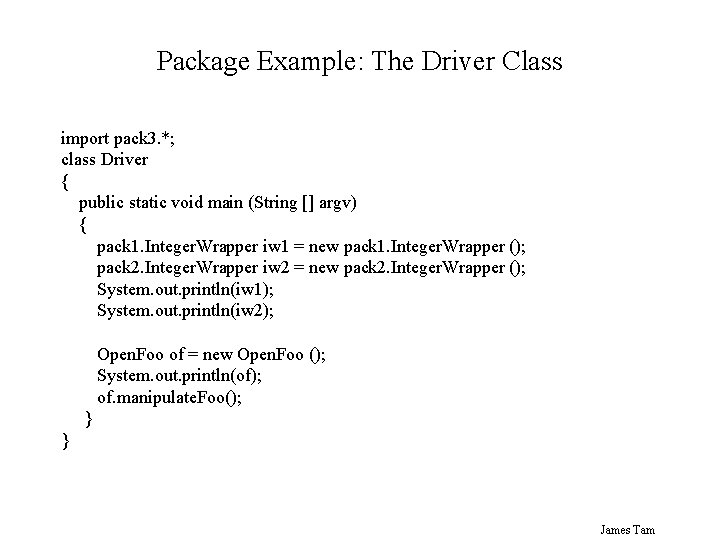 Package Example: The Driver Class import pack 3. *; class Driver { public static