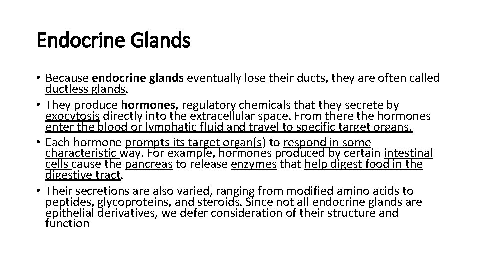 Endocrine Glands • Because endocrine glands eventually lose their ducts, they are often called Endocrine Glands • Because endocrine glands eventually lose their ducts, they are often called