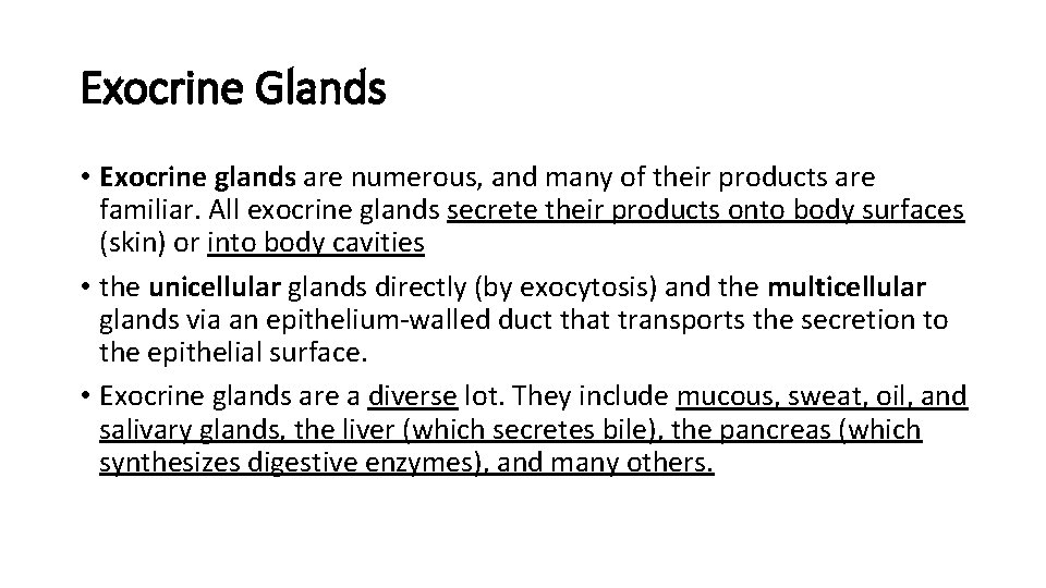 Exocrine Glands • Exocrine glands are numerous, and many of their products are familiar. Exocrine Glands • Exocrine glands are numerous, and many of their products are familiar.