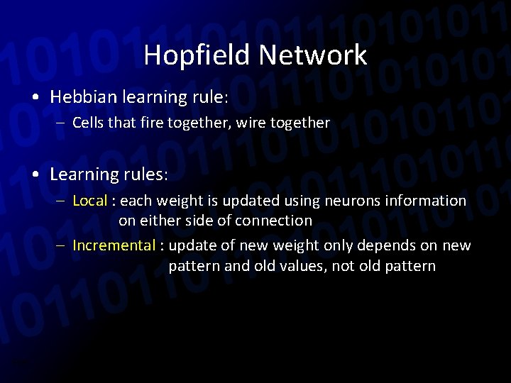 Hopfield Network • Hebbian learning rule: – Cells that fire together, wire together •