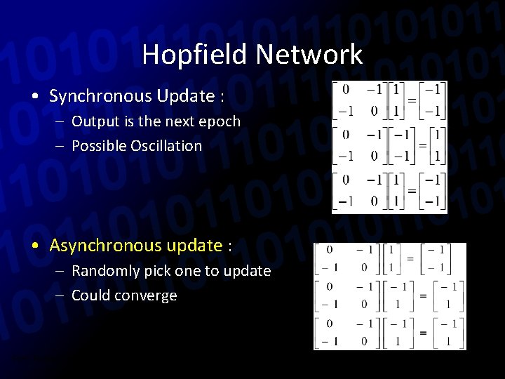 Hopfield Network • Synchronous Update : – Output is the next epoch – Possible