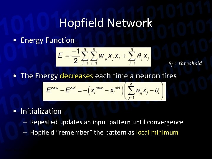 Hopfield Network • Energy Function: • The Energy decreases each time a neuron fires