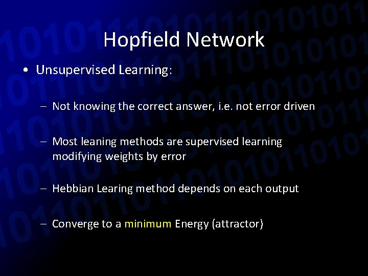 Hopfield Network • Unsupervised Learning: – Not knowing the correct answer, i. e. not
