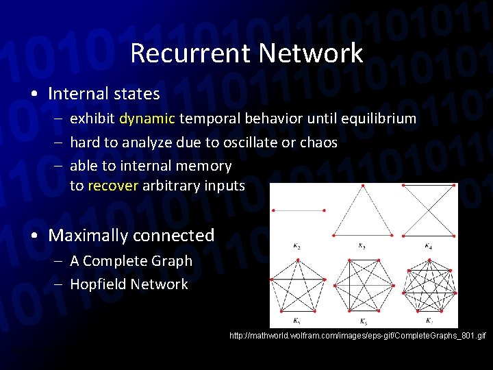 Recurrent Network • Internal states – exhibit dynamic temporal behavior until equilibrium – hard