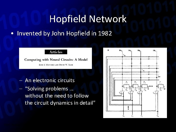 Hopfield Network • Invented by John Hopfield in 1982 – An electronic circuits –
