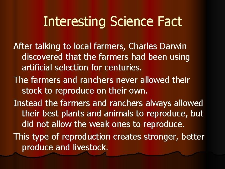 Interesting Science Fact After talking to local farmers, Charles Darwin discovered that the farmers