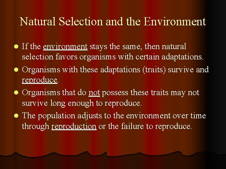 Natural Selection and the Environment If the environment stays the same, then natural selection