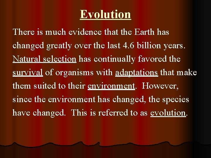 Evolution There is much evidence that the Earth has changed greatly over the last