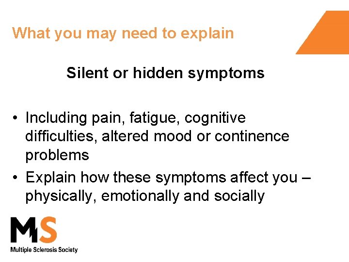 What you may need to explain Silent or hidden symptoms • Including pain, fatigue,