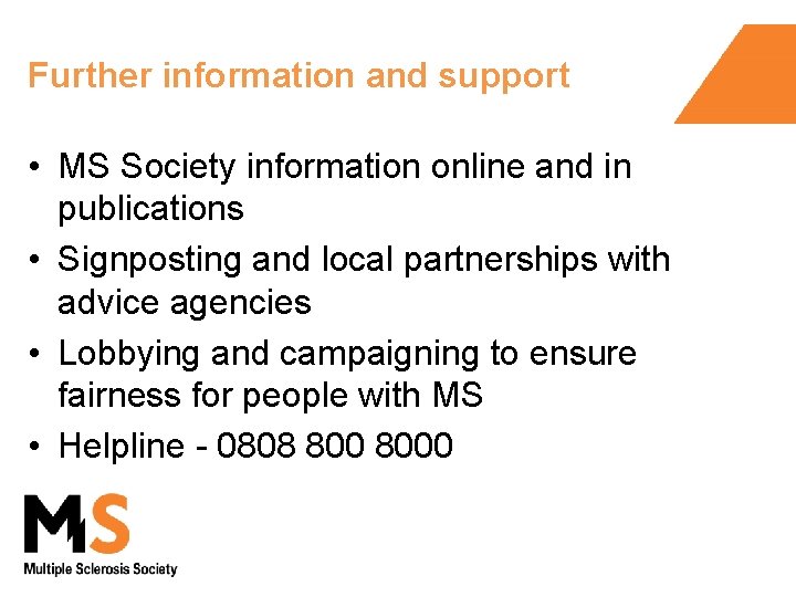 Further information and support • MS Society information online and in publications • Signposting