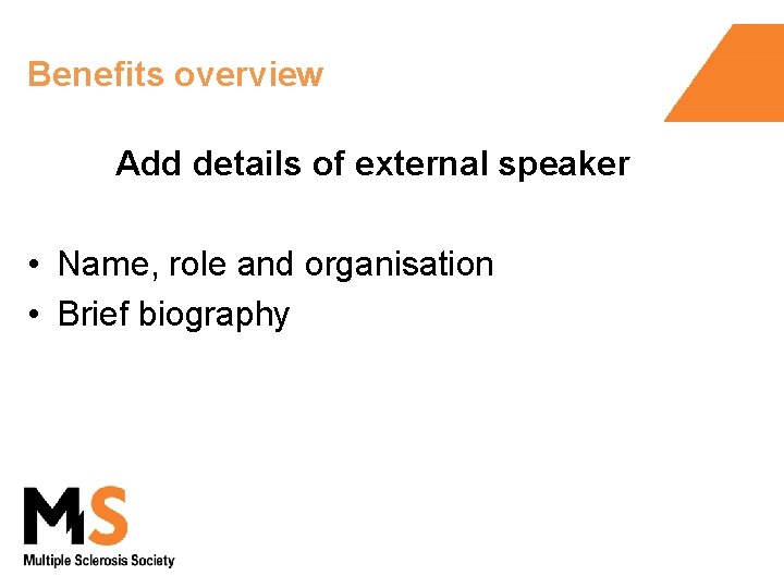 Benefits overview Add details of external speaker • Name, role and organisation • Brief