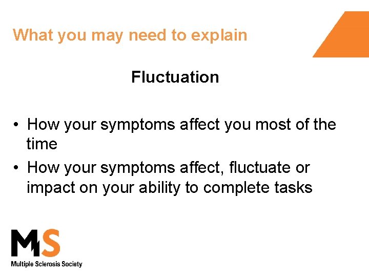 What you may need to explain Fluctuation • How your symptoms affect you most