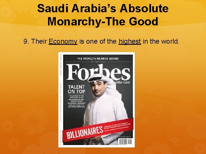 Saudi Arabia’s Absolute Monarchy-The Good 9. Their Economy is one of the highest in