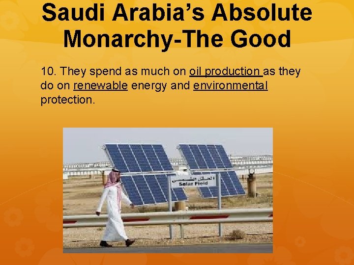 Saudi Arabia’s Absolute Monarchy-The Good 10. They spend as much on oil production as