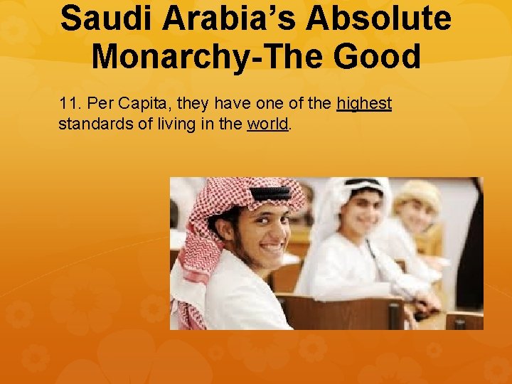 Saudi Arabia’s Absolute Monarchy-The Good 11. Per Capita, they have one of the highest