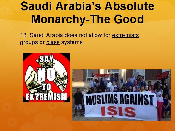Saudi Arabia’s Absolute Monarchy-The Good 13. Saudi Arabia does not allow for extremists groups