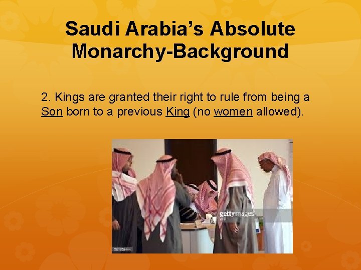 Saudi Arabia’s Absolute Monarchy-Background 2. Kings are granted their right to rule from being