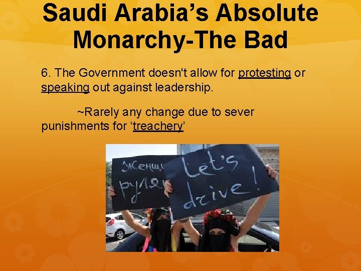 Saudi Arabia’s Absolute Monarchy-The Bad 6. The Government doesn't allow for protesting or speaking