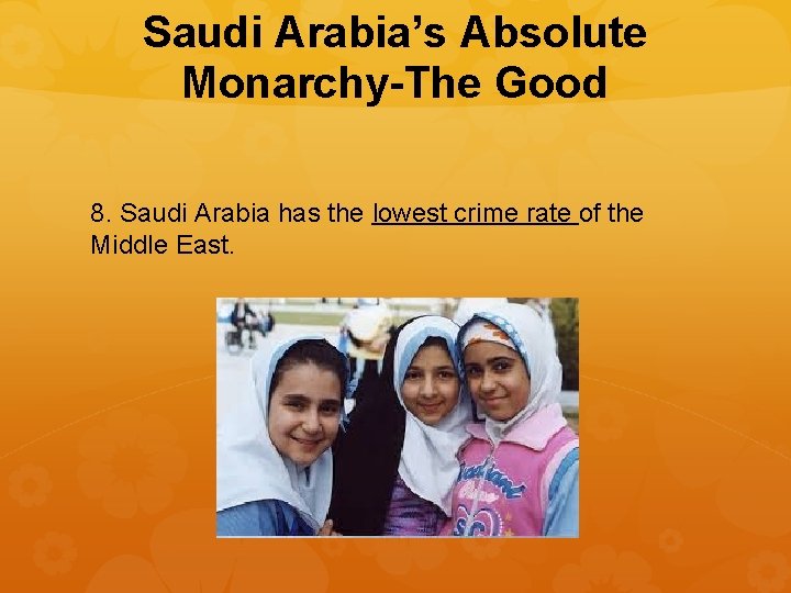 Saudi Arabia’s Absolute Monarchy-The Good 8. Saudi Arabia has the lowest crime rate of